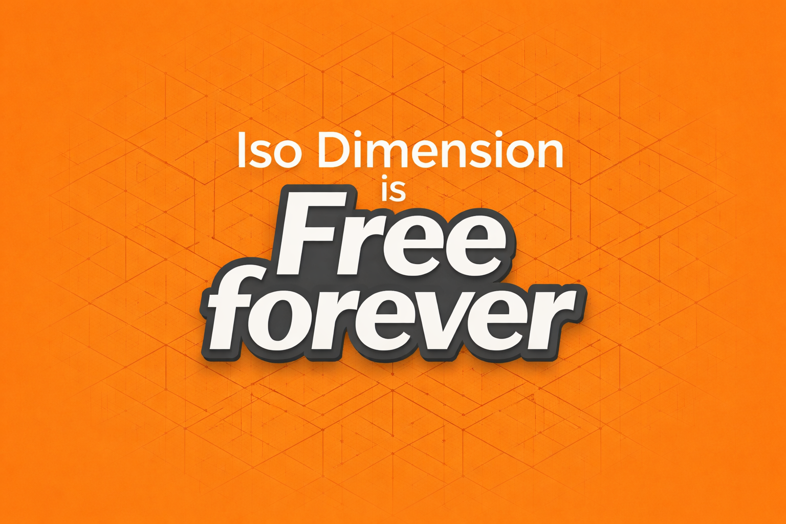 ISO Dimension Free Forever